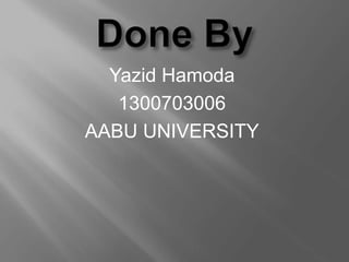 Yazid Hamoda
1300703006
AABU UNIVERSITY
 