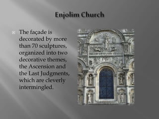 The façade is
decorated by more
than 70 sculptures,
organized into two
decorative themes,
the Ascension and
the Last Judgments,
which are cleverly
intermingled.
 