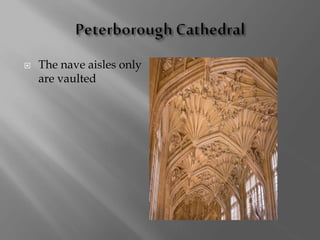  The nave aisles only
are vaulted
 