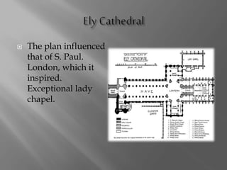  The plan influenced
that of S. Paul.
London, which it
inspired.
Exceptional lady
chapel.
 