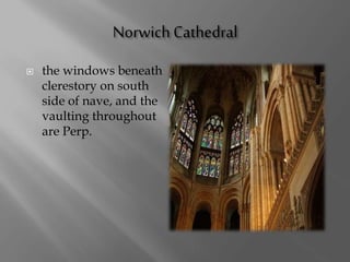  the windows beneath
clerestory on south
side of nave, and the
vaulting throughout
are Perp.
 