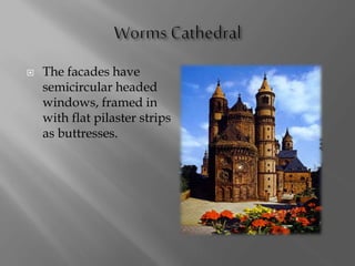  The facades have
semicircular headed
windows, framed in
with flat pilaster strips
as buttresses.
 