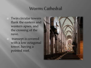  Twin circular towers
flank the eastern and
western apses, and
the crossing of the
nave.
 transept is covered
with a low octagonal
tower, having a
pointed roof.
 