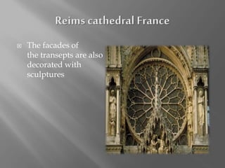  The facades of
the transepts are also
decorated with
sculptures
 