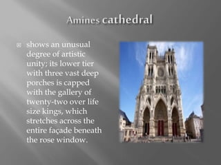  shows an unusual
degree of artistic
unity; its lower tier
with three vast deep
porches is capped
with the gallery of
twenty-two over life
size kings, which
stretches across the
entire façade beneath
the rose window.
 