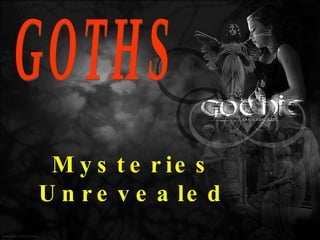 GOTHS Mysteries Unrevealed 