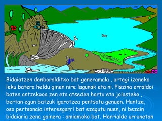 Bidaiatzen denboralditxo bat generamala , urtegi izeneko leku batera heldu ginen nire lagunak eta ni. Piszina erraldoi baten antzekooa zen eta atseden hartu eta jolasteko , bertan egun batzuk igarotzea pentsatu genuen. Hantze, oso pertsonaia interesgarri bat ezagutu nuen, ni bezain bidaiaria zena gainera : amiamoko bat. Herrialde urrunetan  gertatu zitzaizkion hamaika gora behera kontatu zizkidan. 