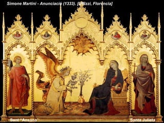 Simone Martini - Anunciació (1333). [Uffizzi, Florencia]
Santa JulietaSant “Ansano”:
 