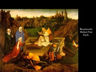 Resurrecció.
Hubert Van
Eyck.
 