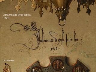 Johannes de Eyck fuit hic
1434
La puressa
 