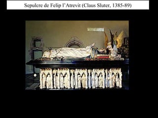 Sepulcre de Felip l’Atrevit (Claus Sluter, 1385-89)
 