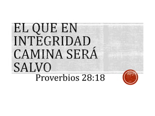 Proverbios 28:18
 