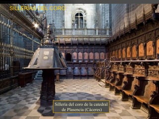 Sillería del coro de la catedral de Plasencia (Cáceres) SILLERÍAS DEL CORO 