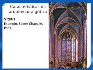 Características da arquitectura góticaTorres monumentais, por vezes com pináculosExemplo, Catedral de Notre-Dame, Paris.