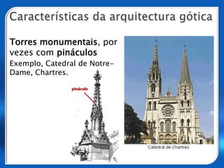 Características da arquitectura góticaArco quebrado ou em ogivaExemplo, Catedral de EstrasburgoAbóbada de cruzaria de ogivas
