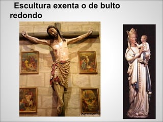 Escultura exenta o de bulto
redondo