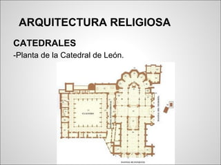 ARQUITECTURA RELIGIOSA
CATEDRALES
-Planta de la Catedral de León.