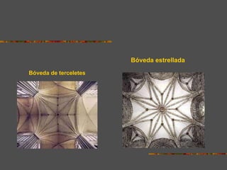 Bóveda de terceletes   Bóveda estrellada   