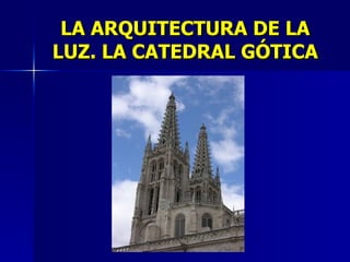 LA ARQUITECTURA DE LA LUZ. LA CATEDRAL GÓTICA 