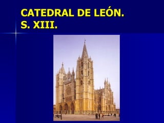CATEDRAL DE LEÓN.  S. XIII. 