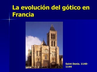 La evolución del gótico en Francia Saint Denis. 1140-1144 