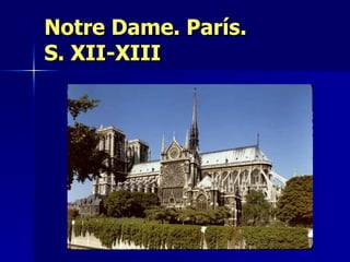 Notre Dame. París.  S. XII-XIII 