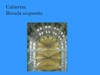 Cubiertas.
Bóveda sexpartita
 