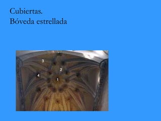 Cubiertas.
Bóveda estrellada
 