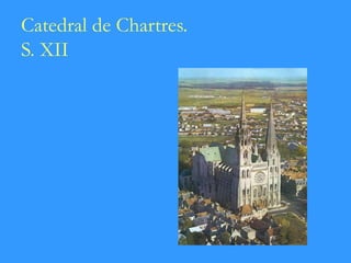 Catedral de Chartres.
S. XII
 