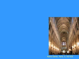 Notre Dame. París. S. XII-XIII
 