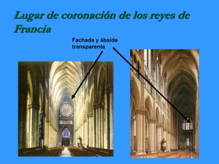 Lugar de coronación de los reyes de
Francia
Fachada y ábside
transparente
 