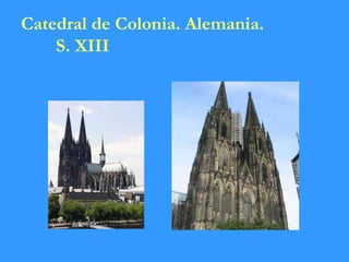 Catedral de Colonia. Alemania.
S. XIII
 