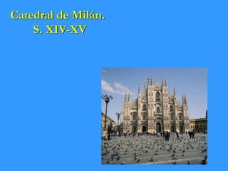 Catedral de Milán.
S. XIV-XV
 