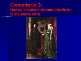 Comentario 3:  Haz un esquema de comentario de la siguiente obra 