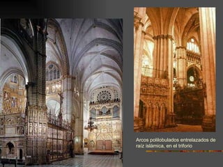 Arcos polilobulados entrelazados de raíz islámica, en el triforio 
