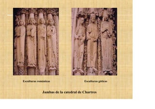 Esculturas románicas                   Esculturas góticas


              Jambas de la catedral de Chartres
 