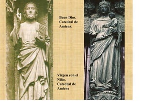 Buen Dios.
 Catedral de
 Amiens.




Virgen con el
Niño.
Catedral de
Amiens
 