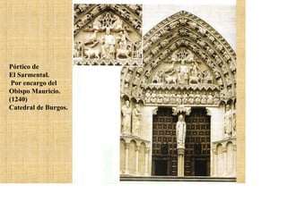 Pórtico de
El Sarmental.
 Por encargo del
Obispo Mauricio.
(1240)
Catedral de Burgos.
 