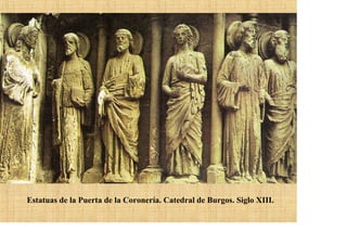 Estatuas de la Puerta de la Coronería. Catedral de Burgos. Siglo XIII.
 