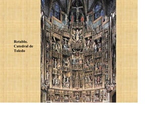 Retablo.
Catedral de
Toledo
 