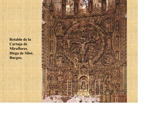 Retablo de la
Cartuja de
Miraflores.
Diego de Siloé.
Burgos.
 