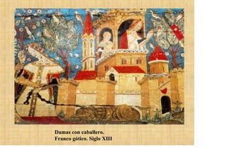 Damas con caballero.
Franco gótico. Siglo XIII
 