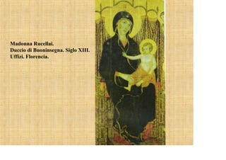 Madonna Rucellai.
Duccio di Buoninsegna. Siglo XIII.
Uffizi. Florencia.
 
