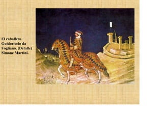 El caballero
Guidoriccio da
Fogliano. (Detalle)
Simone Martini.
 