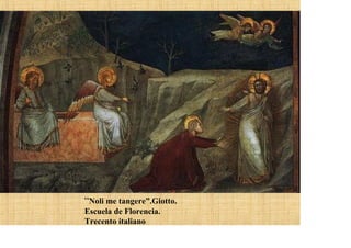 “Noli me tangere”.Giotto.
Escuela de Florencia.
Trecento italiano
 