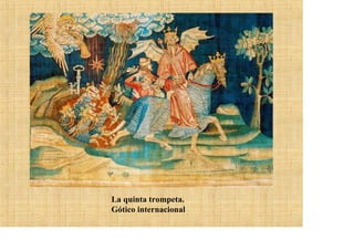 La quinta trompeta.
Gótico internacional
 