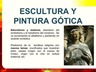 ESCULTURA Y
  PINTURA GÓTICA
Naturalismo y realismo, abandono del
simbolismo y el hieratismo del románico. Se
va aumentand...
