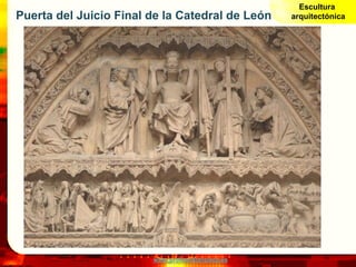 Escultura
Puerta del Juicio Final de la Catedral de León     arquitectónica




                        www.profesorfranci...