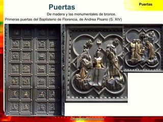 Puertas
                          Puertas
                         De madera y las monumentales de bronce.
Primeras puerta...