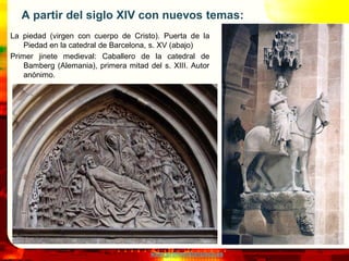 A partir del siglo XIV con nuevos temas:
La piedad (virgen con cuerpo de Cristo). Puerta de la
    Piedad en la catedral d...